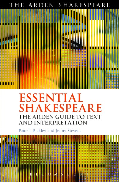 Pamela Bickley/Essential Shakespeare@ The Arden Guide to Text and Interpretation
